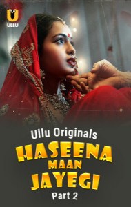 Haseena Maan Jayegi (2025) Part 2 Ullu Originals Unrated Webseries