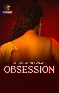 Obsession (2025) S01 Atrangii Originals Unrated Webseries