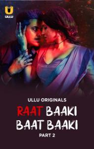 Raat Baaki Baat Baaki: Part 2 (2025) Ullu Original