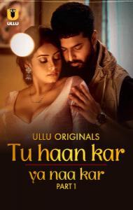 Tu Haan Kar Ya Naa Kar (2025) Part 1 Ullu Originals Unrated Webseries